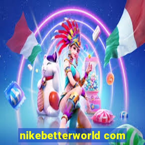 nikebetterworld com